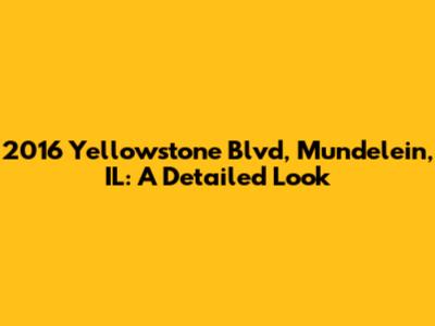 2016 Yellowstone Blvd, Mundelein, IL: A Detailed Look