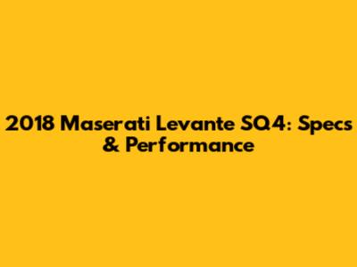 2018 Maserati Levante SQ4: Specs & Performance