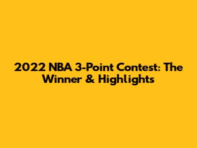 2022 NBA 3-Point Contest: The Winner & Highlights