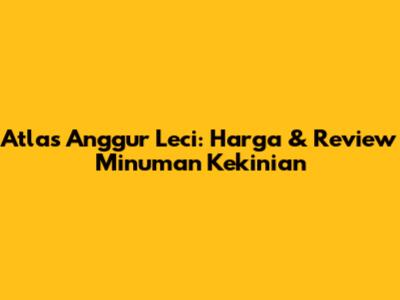 Atlas Anggur Leci: Harga & Review Minuman Kekinian