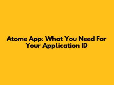 Atome App: What You Need For Your Application ID