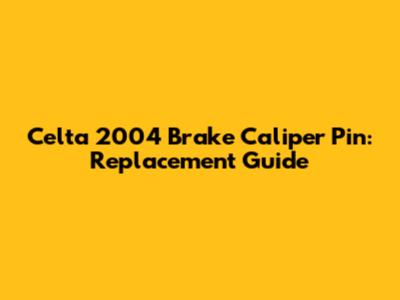 Celta 2004 Brake Caliper Pin: Replacement Guide
