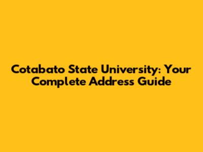 Cotabato State University: Your Complete Address Guide
