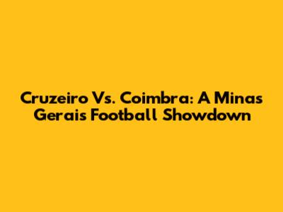 Cruzeiro Vs. Coimbra: A Minas Gerais Football Showdown