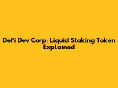 DeFi Dev Corp: Liquid Staking Token Explained