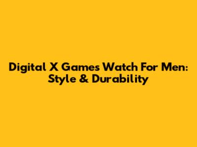 Digital X Games Watch For Men: Style & Durability
