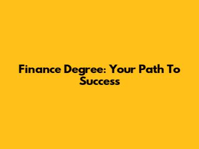 Finance Degree: Your Path To Success