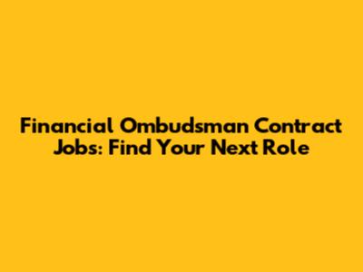 Financial Ombudsman Contract Jobs: Find Your Next Role