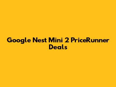 Google Nest Mini 2 PriceRunner Deals