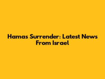 Hamas Surrender: Latest News From Israel