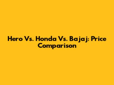 Hero Vs. Honda Vs. Bajaj: Price Comparison
