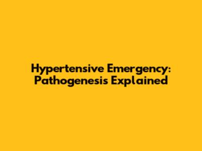 Hypertensive Emergency: Pathogenesis Explained