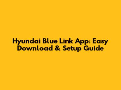 Hyundai Blue Link App: Easy Download & Setup Guide