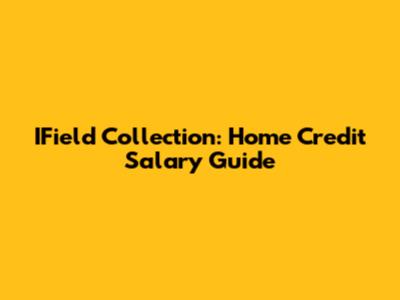 IField Collection: Home Credit Salary Guide