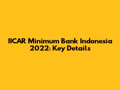 IICAR Minimum Bank Indonesia 2022: Key Details