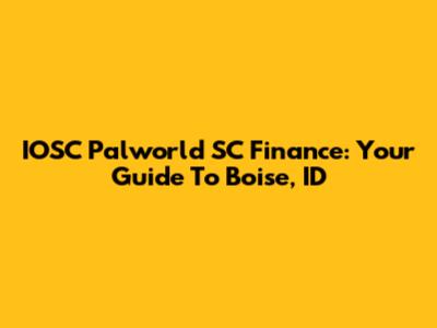 IOSC Palworld SC Finance: Your Guide To Boise, ID