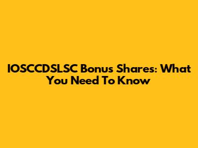 IOSCCDSLSC Bonus Shares: What You Need To Know