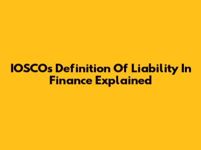 IOSCO's Definition Of Liability In Finance Explained