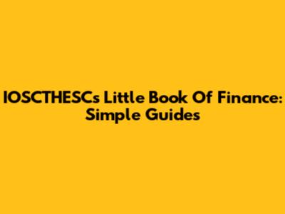 IOSCTHESC's Little Book Of Finance: Simple Guides