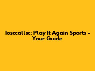 Iosccallsc: Play It Again Sports - Your Guide