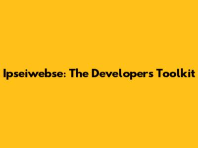 Ipseiwebse: The Developer's Toolkit