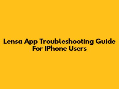 Lensa App Troubleshooting Guide For IPhone Users