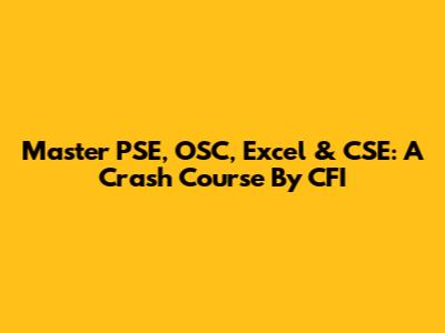 Master PSE, OSC, Excel & CSE: A Crash Course By CFI