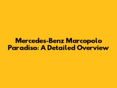Mercedes-Benz Marcopolo Paradiso: A Detailed Overview