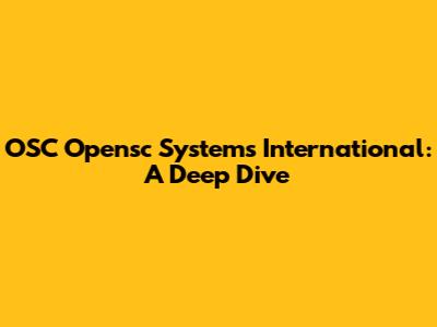 OSC Opensc Systems International: A Deep Dive