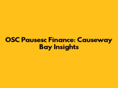 OSC Pausesc Finance: Causeway Bay Insights
