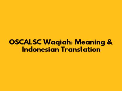 OSCALSC Waqiah: Meaning & Indonesian Translation