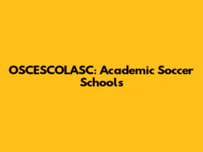 OSCESCOLASC: Academic Soccer Schools