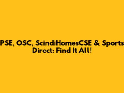 PSE, OSC, ScindiHomesCSE & Sports Direct: Find It All!