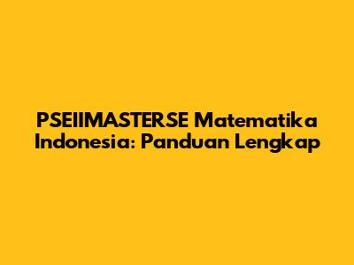 PSEIIMASTERSE Matematika Indonesia: Panduan Lengkap
