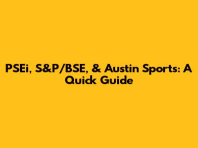 PSEi, S&P/BSE, & Austin Sports: A Quick Guide