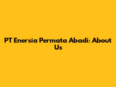 PT Enersia Permata Abadi: About Us