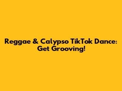 Reggae & Calypso TikTok Dance: Get Grooving!