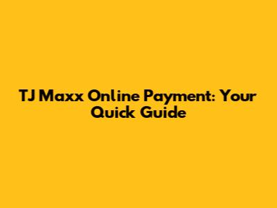 TJ Maxx Online Payment: Your Quick Guide