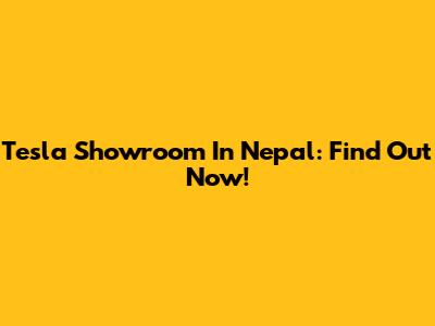 Tesla Showroom In Nepal: Find Out Now!