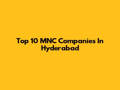 Top 10 MNC Companies In Hyderabad