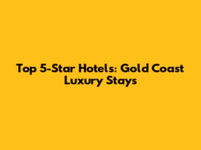 Top 5-Star Hotels: Gold Coast Luxury Stays