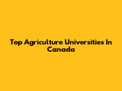 Top Agriculture Universities In Canada