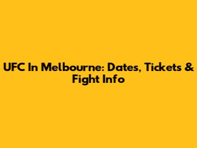UFC In Melbourne: Dates, Tickets & Fight Info