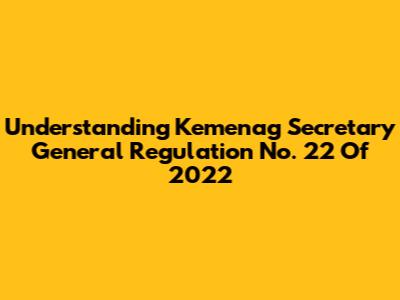 Understanding Kemenag Secretary General Regulation No. 22 Of 2022